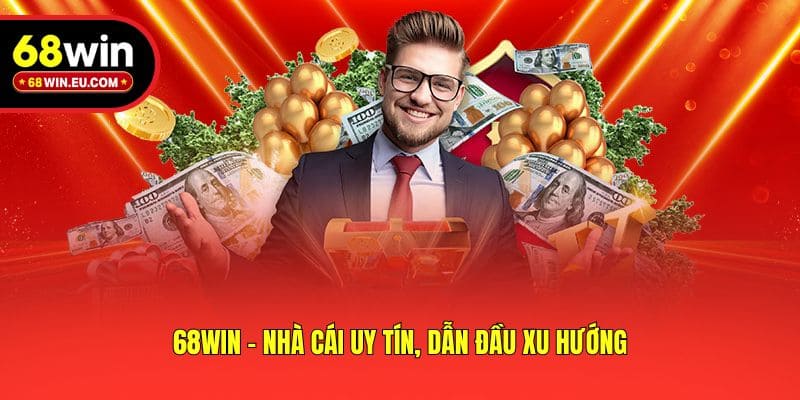 68win - Nhà cái uy tín, dẫn đầu xu hướng