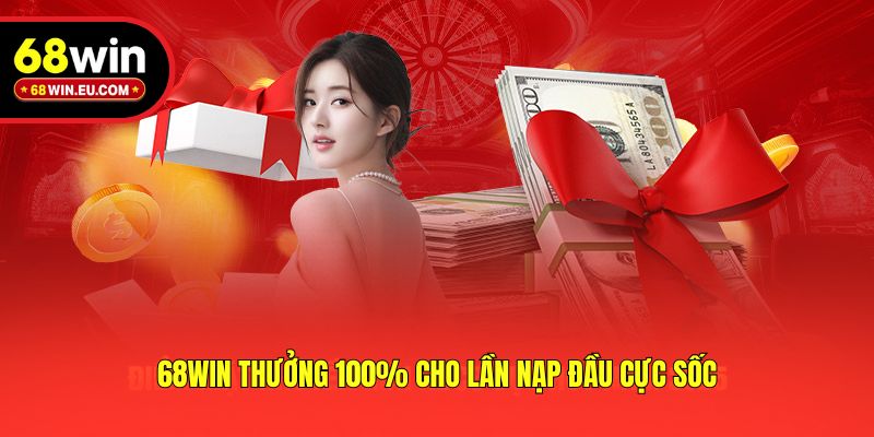 68win thưởng 100% cho lần nạp đầu cực sốc