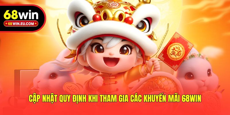 Cập nhật quy định khi tham gia các khuyến mãi 68win