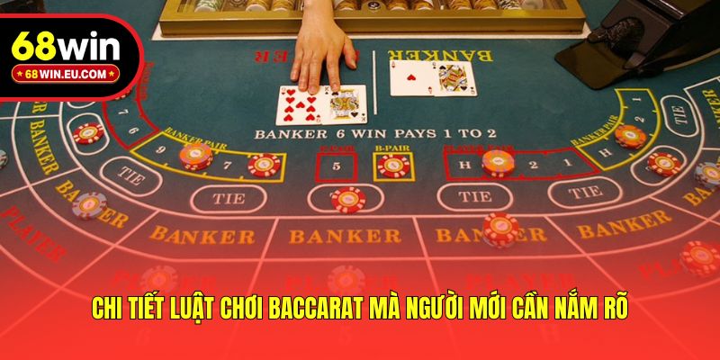 Chi tiết luật chơi Baccarat mà người mới cần nắm rõ