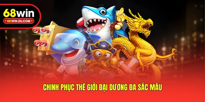 Chinh phục thế giới đại dương đa sắc màu
