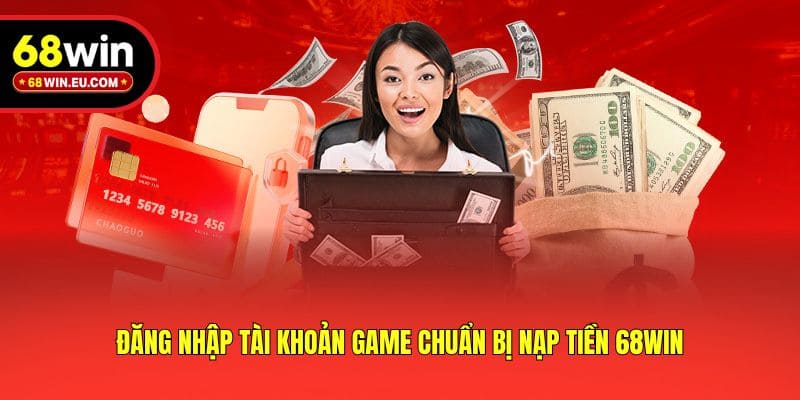 Đăng nhập tài khoản game chuẩn bị nạp tiền 68win