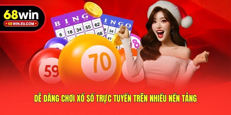 Dễ dàng chơi xổ số trực tuyến trên nhiều nền tảng