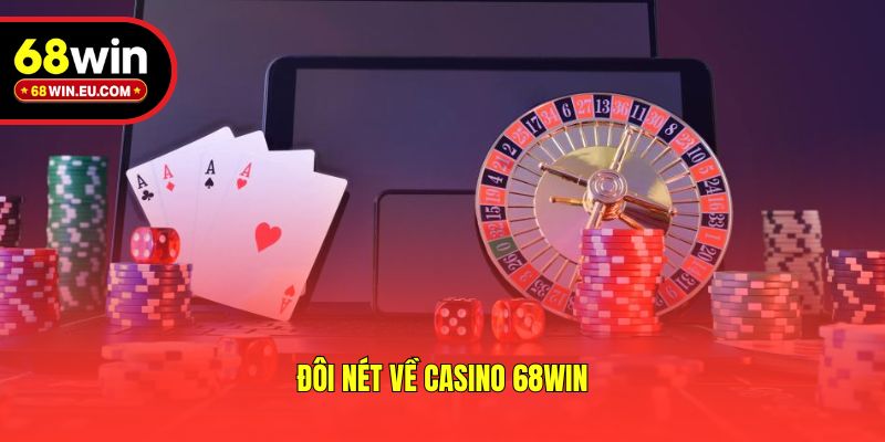 Đôi nét về casino 68win