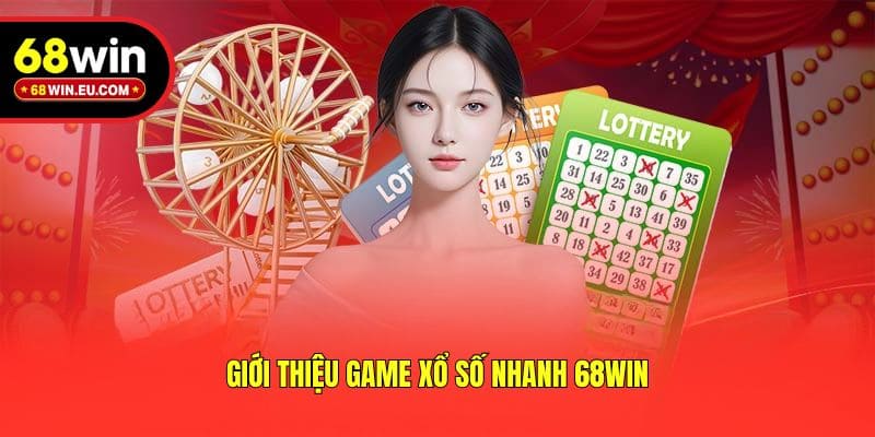 Giới thiệu game xổ số nhanh 68win