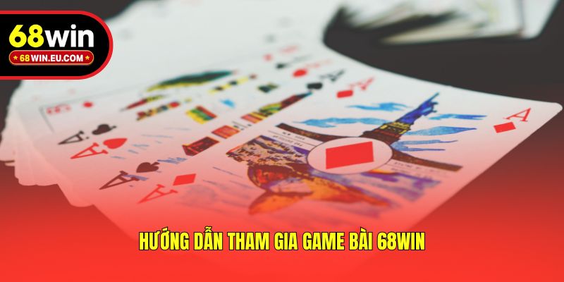 Hướng dẫn tham gia game bài 68win