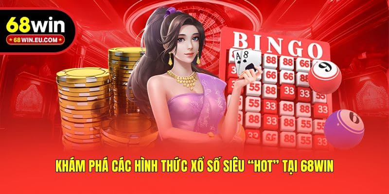 Khám phá các hình thức xổ số siêu “hot” tại 68win