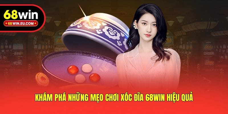 Khám phá những mẹo chơi xóc đĩa 68win hiệu quả
