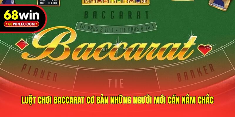 Luật Chơi Baccarat Cơ Bản Những Người Mới Cần Nắm Chắc