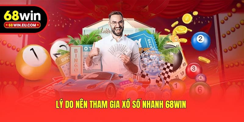 Lý do nên tham gia xổ số nhanh 68win 