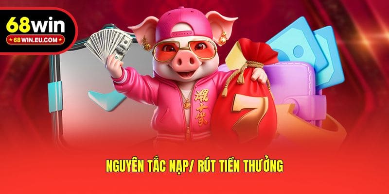 Nguyên tắc nạp/ rút tiền thưởng