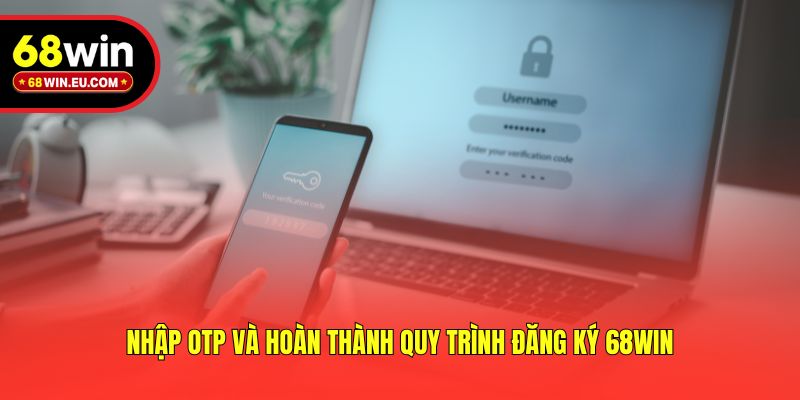 Nhập OTP và hoàn thành quy trình đăng ký 68win