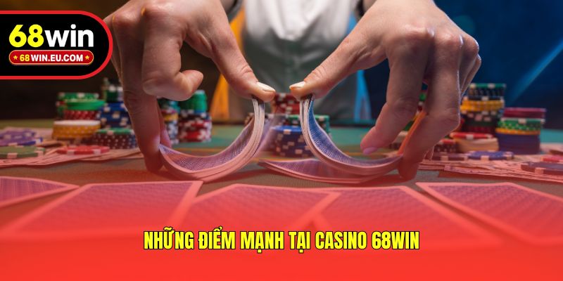 Những điểm mạnh tại casino 68win