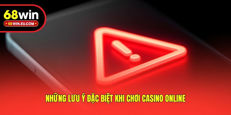 Những lưu ý đặc biệt khi chơi casino online