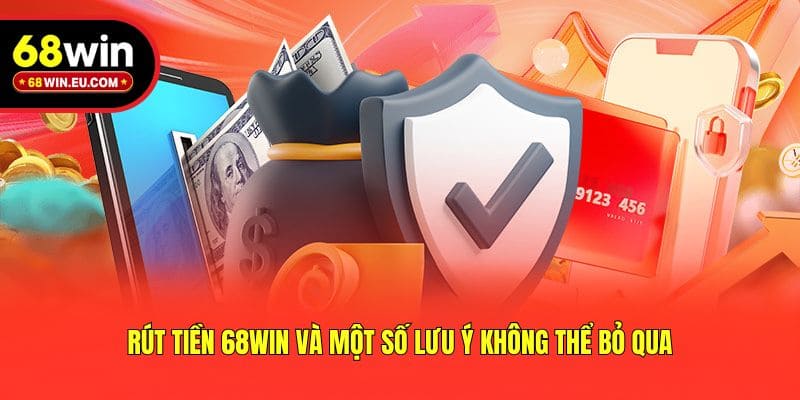 Rút tiền 68win và một số lưu ý không thể bỏ qua