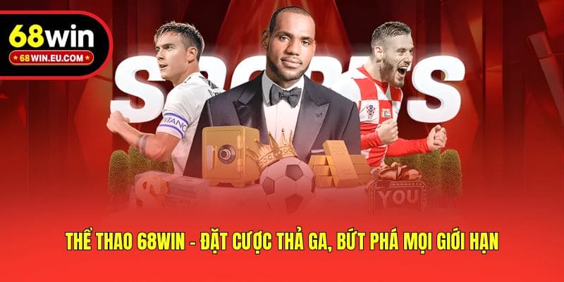 Thể thao 68win - Đặt cược thả ga, bứt phá mọi giới hạn