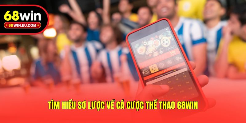 Tìm hiểu sơ lược về cá cược thể thao 68win