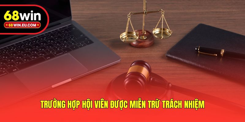 Trường hợp hội viên được miễn trừ trách nhiệm