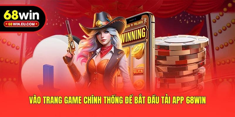 Vào trang game chính thống để bắt đầu tải app 68win