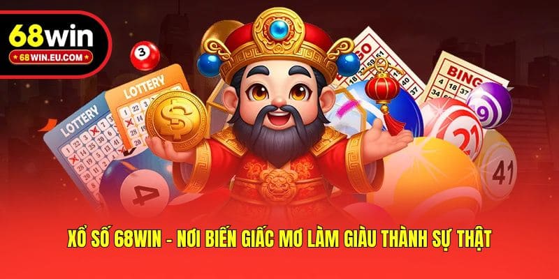 Xổ số 68win - Nơi biến giấc mơ làm giàu thành sự thật