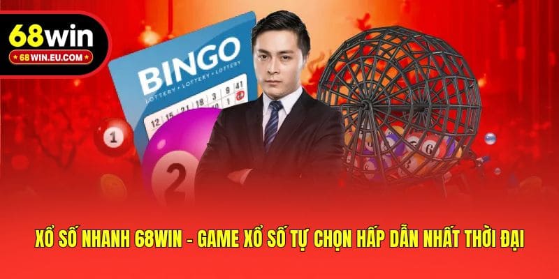 Xổ Số Nhanh 68win - Game Xổ Số Tự Chọn Hấp Dẫn Nhất Thời Đại