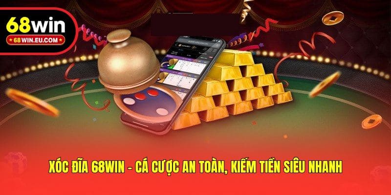 Xóc Đĩa 68win - Cá Cược An Toàn, Kiếm Tiền Siêu Nhanh
